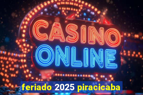 feriado 2025 piracicaba